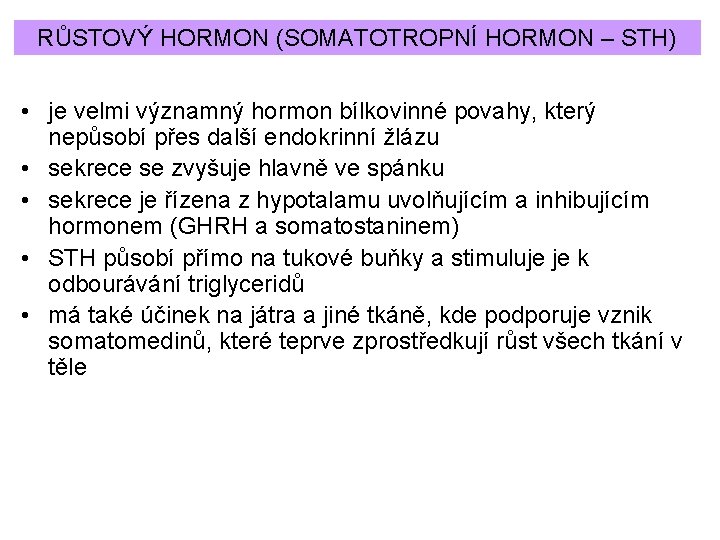 RŮSTOVÝ HORMON (SOMATOTROPNÍ HORMON – STH) • je velmi významný hormon bílkovinné povahy, který
