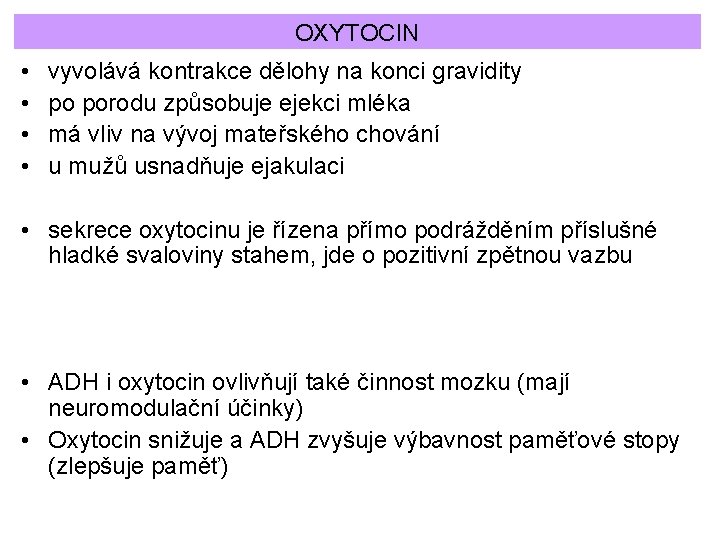 OXYTOCIN • • vyvolává kontrakce dělohy na konci gravidity po porodu způsobuje ejekci mléka