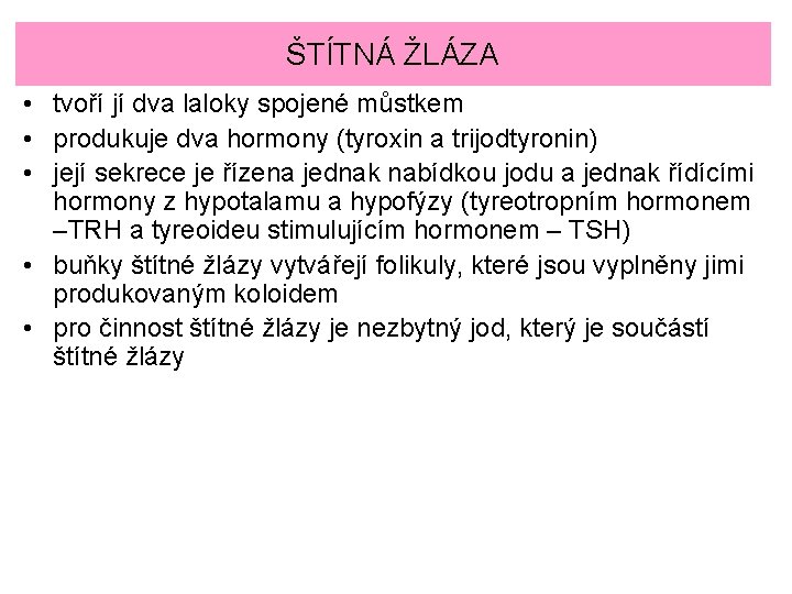 ŠTÍTNÁ ŽLÁZA • tvoří jí dva laloky spojené můstkem • produkuje dva hormony (tyroxin