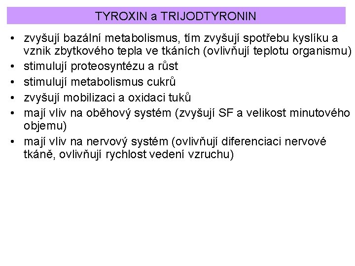 TYROXIN a TRIJODTYRONIN • zvyšují bazální metabolismus, tím zvyšují spotřebu kyslíku a vznik zbytkového