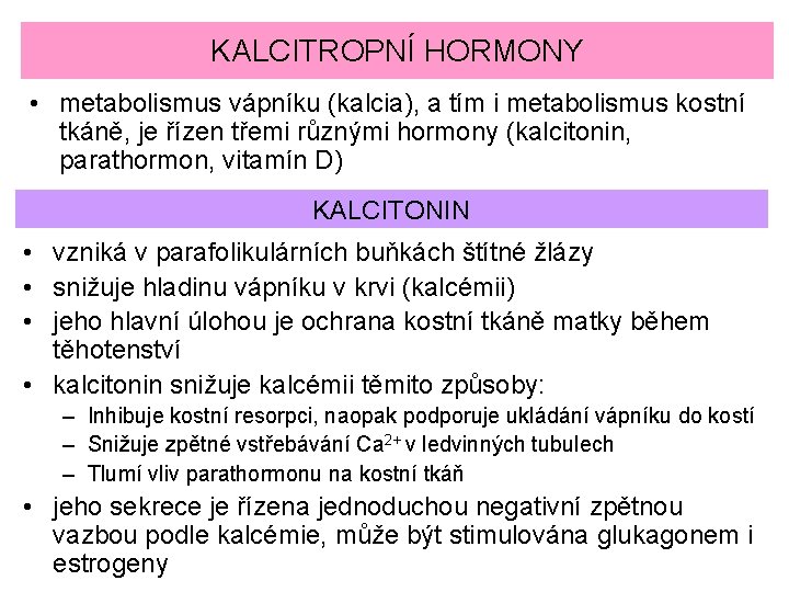 KALCITROPNÍ HORMONY • metabolismus vápníku (kalcia), a tím i metabolismus kostní tkáně, je řízen