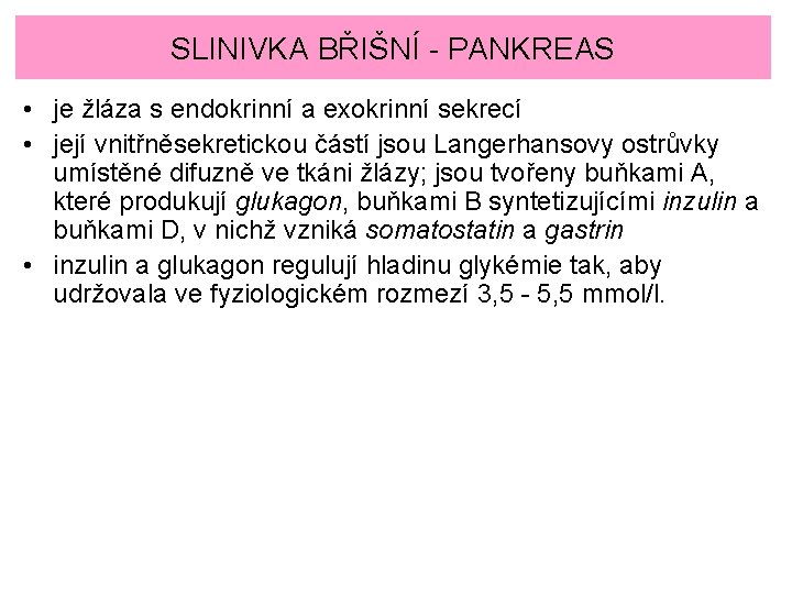 SLINIVKA BŘIŠNÍ - PANKREAS • je žláza s endokrinní a exokrinní sekrecí • její