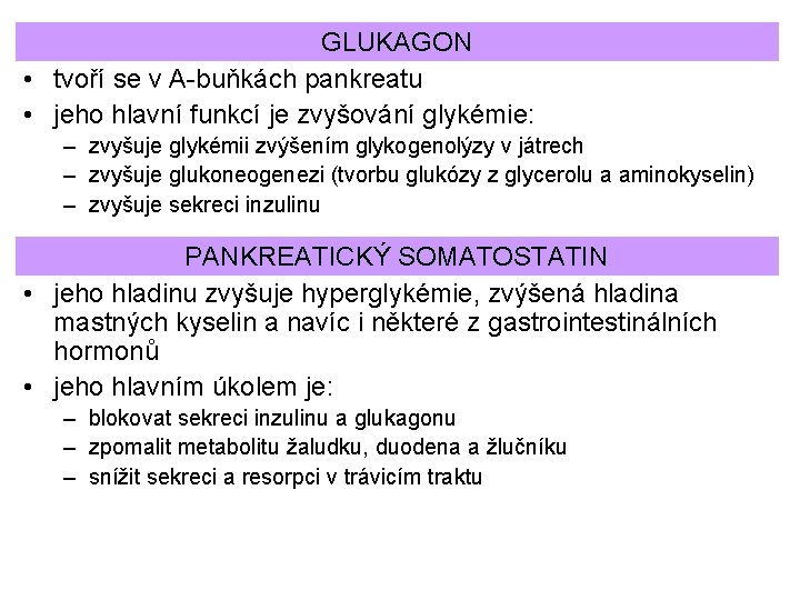 GLUKAGON • tvoří se v A-buňkách pankreatu • jeho hlavní funkcí je zvyšování glykémie: