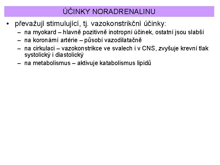 ÚČINKY NORADRENALINU • převažují stimulující, tj. vazokonstrikční účinky: – na myokard – hlavně pozitivně