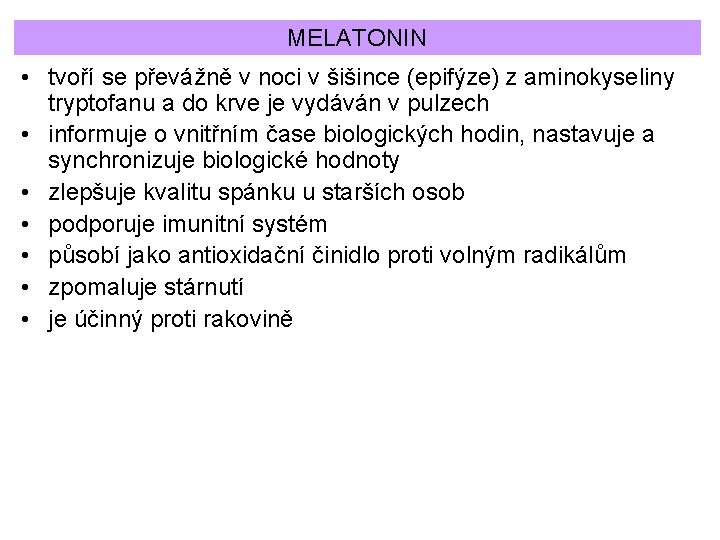 MELATONIN • tvoří se převážně v noci v šišince (epifýze) z aminokyseliny tryptofanu a