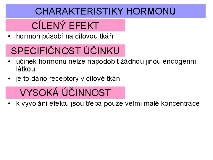CHARAKTERISTIKY HORMONŮ CÍLENÝ EFEKT • hormon působí na cílovou tkáň SPECIFIČNOST ÚČINKU • účinek