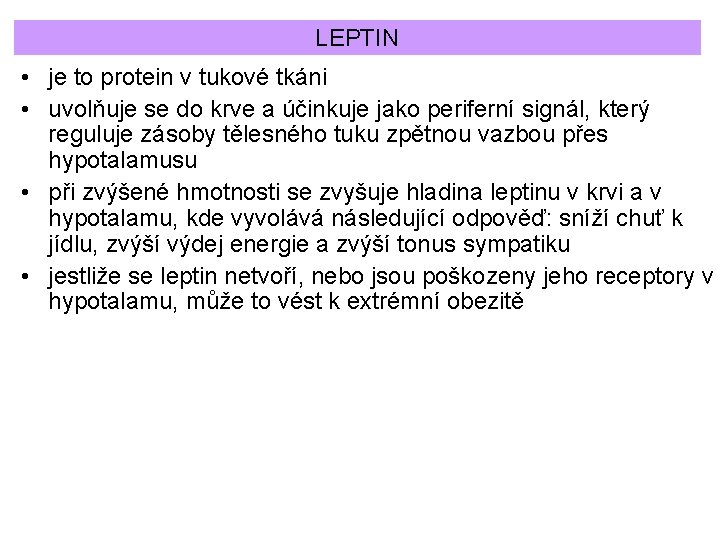 LEPTIN • je to protein v tukové tkáni • uvolňuje se do krve a