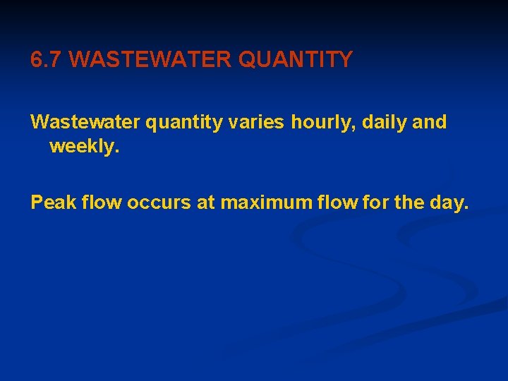 6. 7 WASTEWATER QUANTITY Wastewater quantity varies hourly, daily and weekly. Peak flow occurs