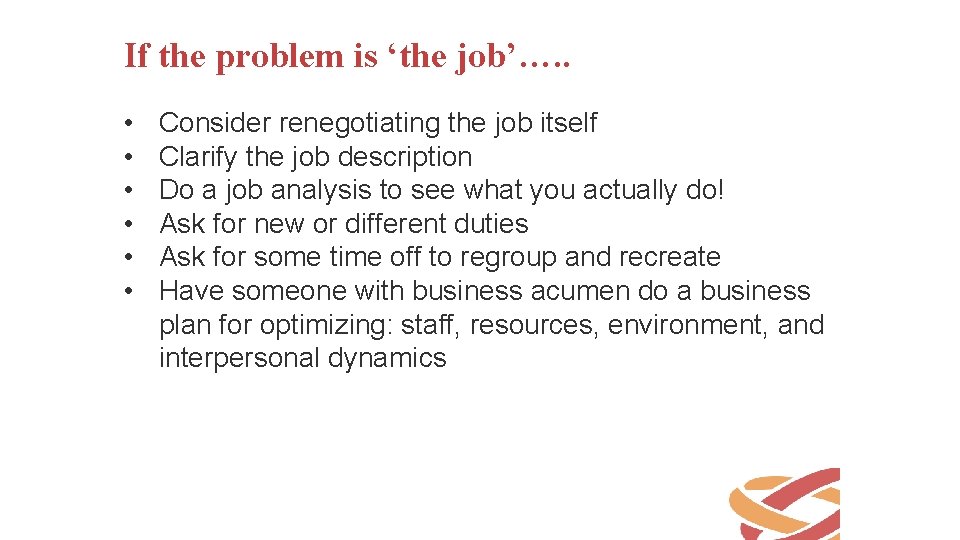If the problem is ‘the job’…. . • • • Consider renegotiating the job