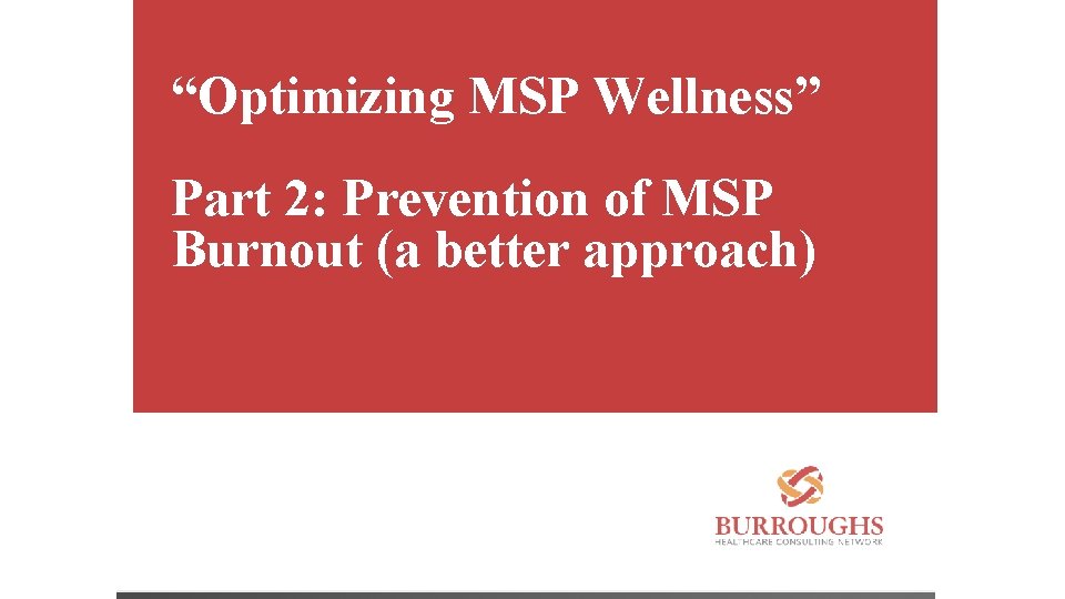 “Optimizing MSP Wellness” Part 2: Prevention of MSP Burnout (a better approach) 