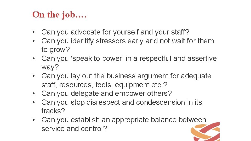 On the job…. • Can you advocate for yourself and your staff? • Can