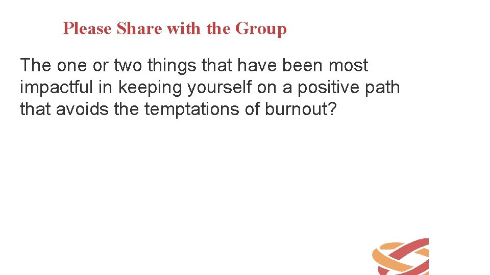 Please Share with the Group The one or two things that have been most