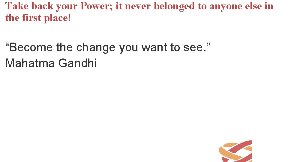 Take back your Power; it never belonged to anyone else in the first place!