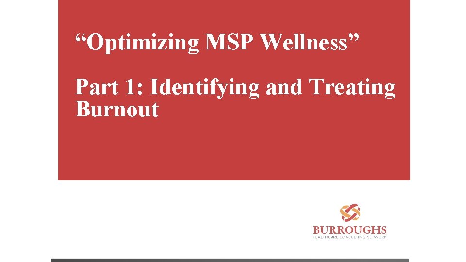 “Optimizing MSP Wellness” Part 1: Identifying and Treating Burnout 