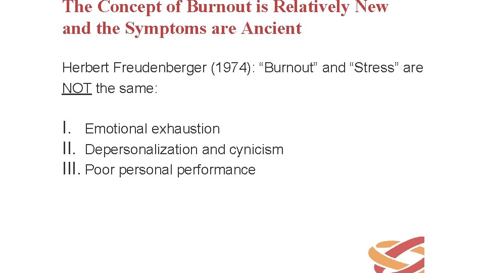 The Concept of Burnout is Relatively New and the Symptoms are Ancient Herbert Freudenberger