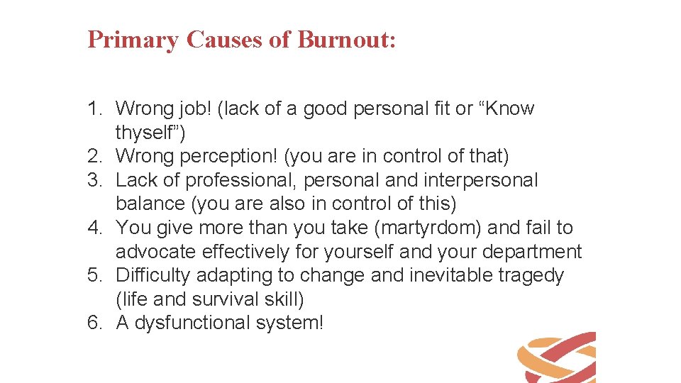 Primary Causes of Burnout: 1. Wrong job! (lack of a good personal fit or
