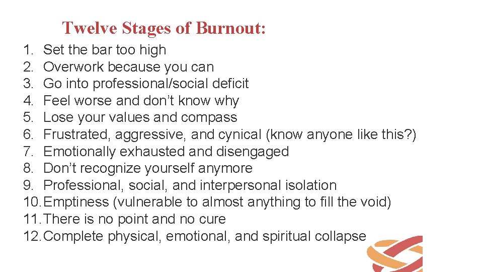 Twelve Stages of Burnout: 1. Set the bar too high 2. Overwork because you