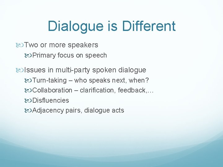 Dialogue is Different Two or more speakers Primary focus on speech Issues in multi-party