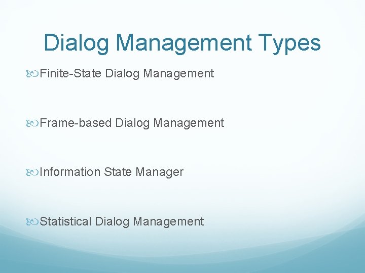 Dialog Management Types Finite-State Dialog Management Frame-based Dialog Management Information State Manager Statistical Dialog