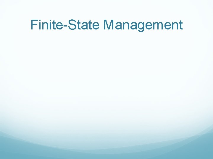 Finite-State Management 