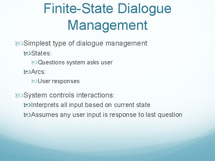 Finite-State Dialogue Management Simplest type of dialogue management States: Questions system asks user Arcs: