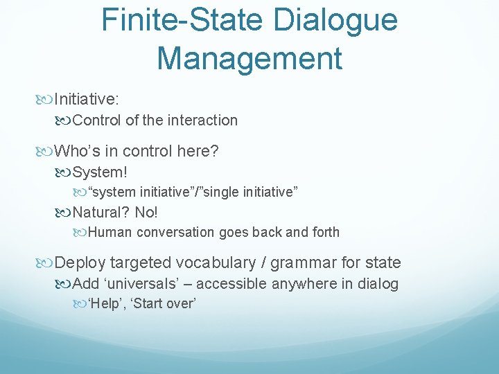 Finite-State Dialogue Management Initiative: Control of the interaction Who’s in control here? System! “system