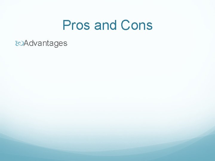 Pros and Cons Advantages 