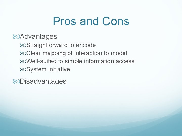 Pros and Cons Advantages Straightforward to encode Clear mapping of interaction to model Well-suited