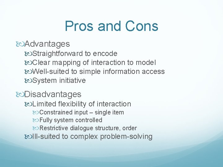 Pros and Cons Advantages Straightforward to encode Clear mapping of interaction to model Well-suited