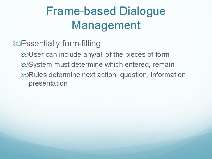 Frame-based Dialogue Management Essentially form-filling User can include any/all of the pieces of form