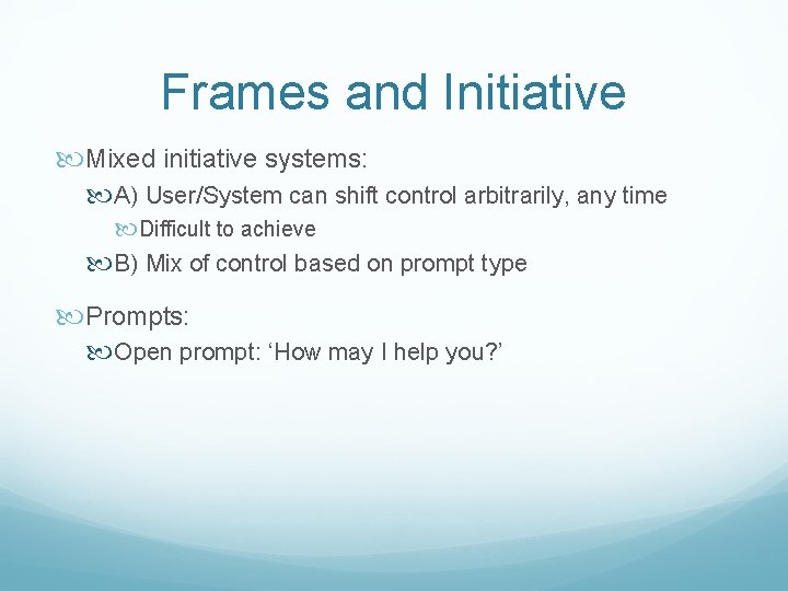 Frames and Initiative Mixed initiative systems: A) User/System can shift control arbitrarily, any time