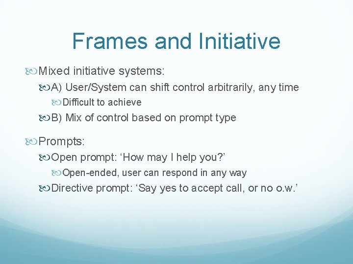 Frames and Initiative Mixed initiative systems: A) User/System can shift control arbitrarily, any time