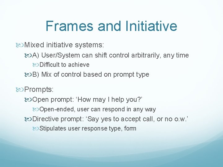 Frames and Initiative Mixed initiative systems: A) User/System can shift control arbitrarily, any time