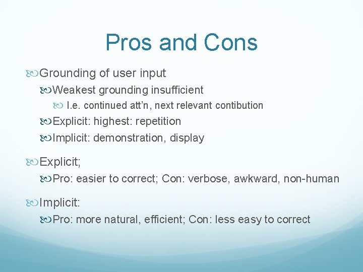 Pros and Cons Grounding of user input Weakest grounding insufficient I. e. continued att’n,