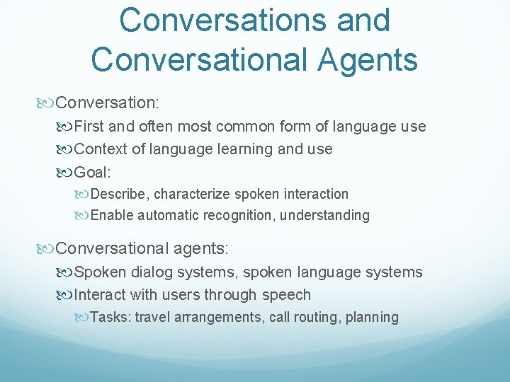 Conversations and Conversational Agents Conversation: First and often most common form of language use