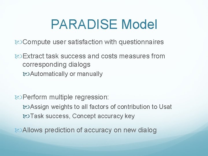 PARADISE Model Compute user satisfaction with questionnaires Extract task success and costs measures from