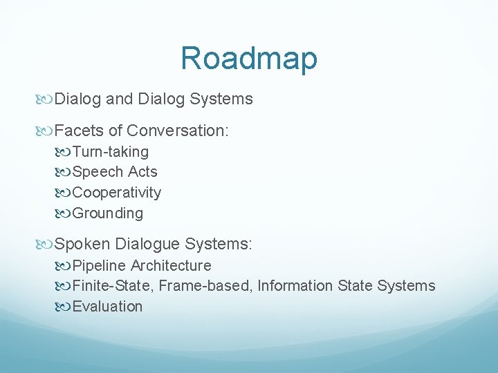 Roadmap Dialog and Dialog Systems Facets of Conversation: Turn-taking Speech Acts Cooperativity Grounding Spoken