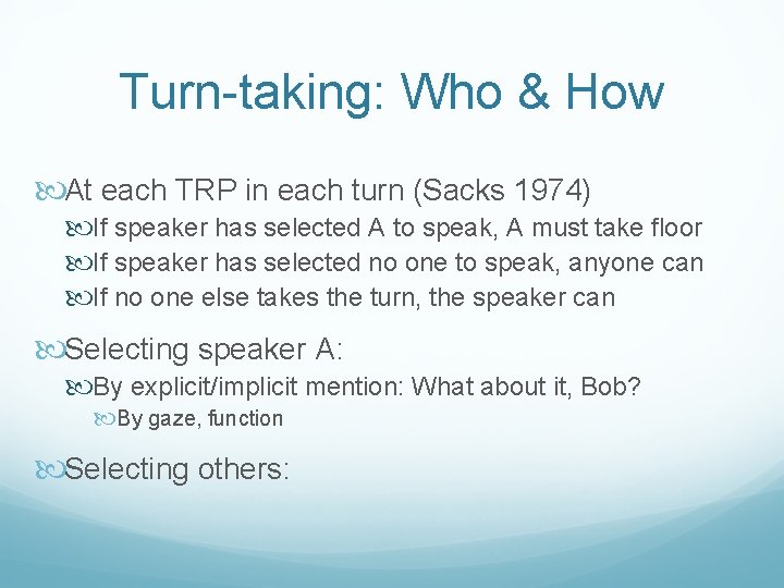 Turn-taking: Who & How At each TRP in each turn (Sacks 1974) If speaker