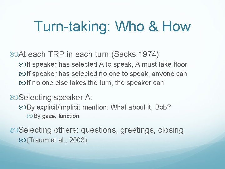 Turn-taking: Who & How At each TRP in each turn (Sacks 1974) If speaker