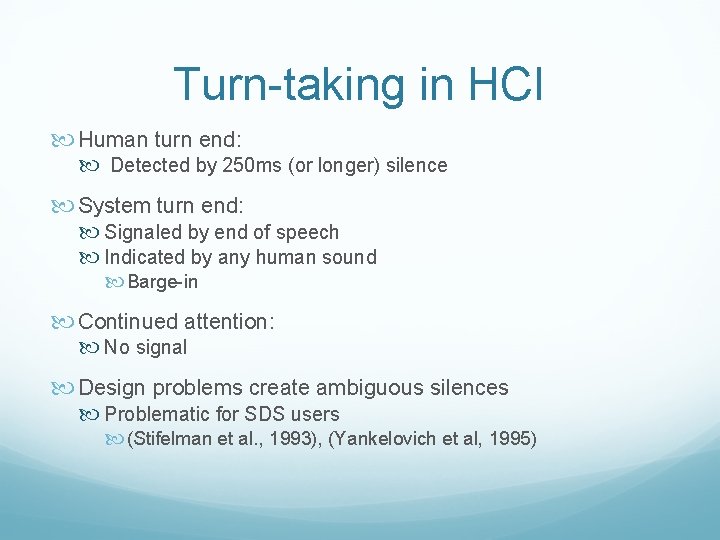 Turn-taking in HCI Human turn end: Detected by 250 ms (or longer) silence System