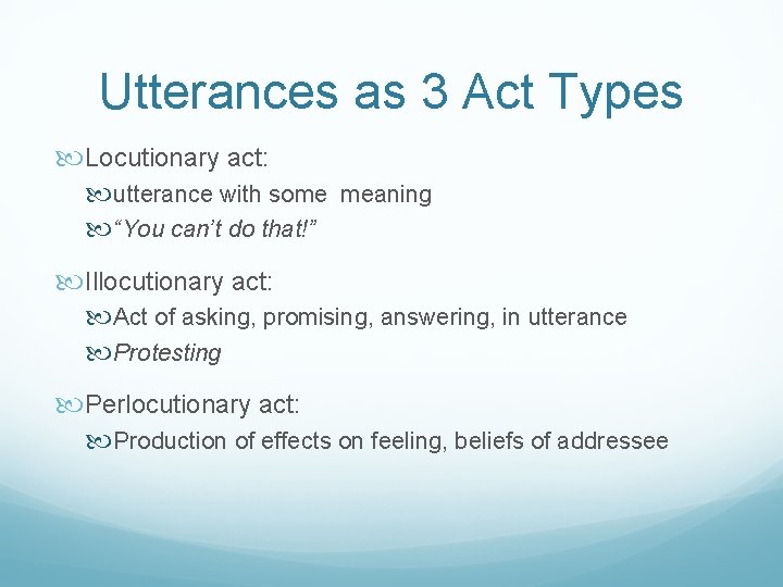 Utterances as 3 Act Types Locutionary act: utterance with some meaning “You can’t do