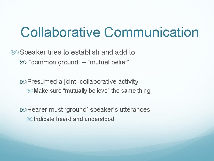 Collaborative Communication Speaker tries to establish and add to “common ground” – “mutual belief”