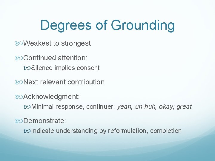 Degrees of Grounding Weakest to strongest Continued attention: Silence implies consent Next relevant contribution