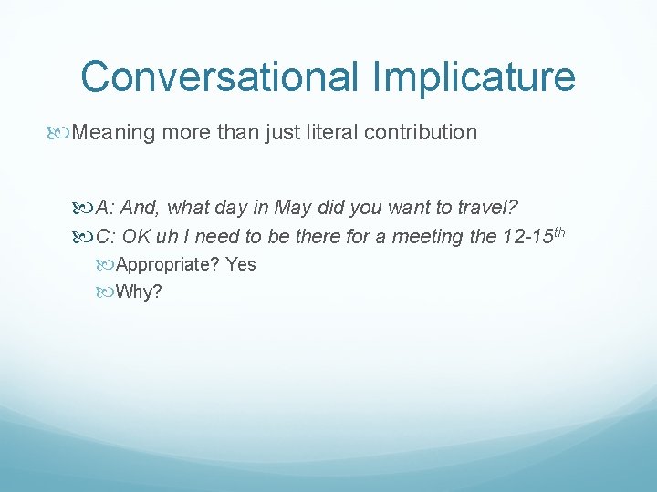 Conversational Implicature Meaning more than just literal contribution A: And, what day in May