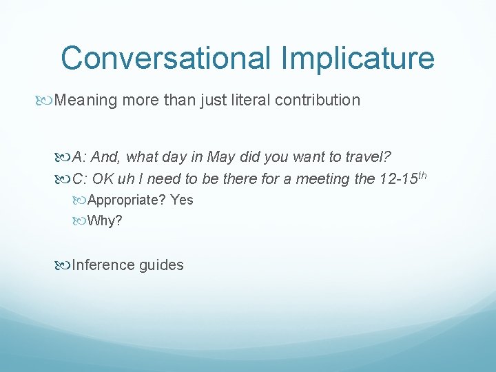 Conversational Implicature Meaning more than just literal contribution A: And, what day in May