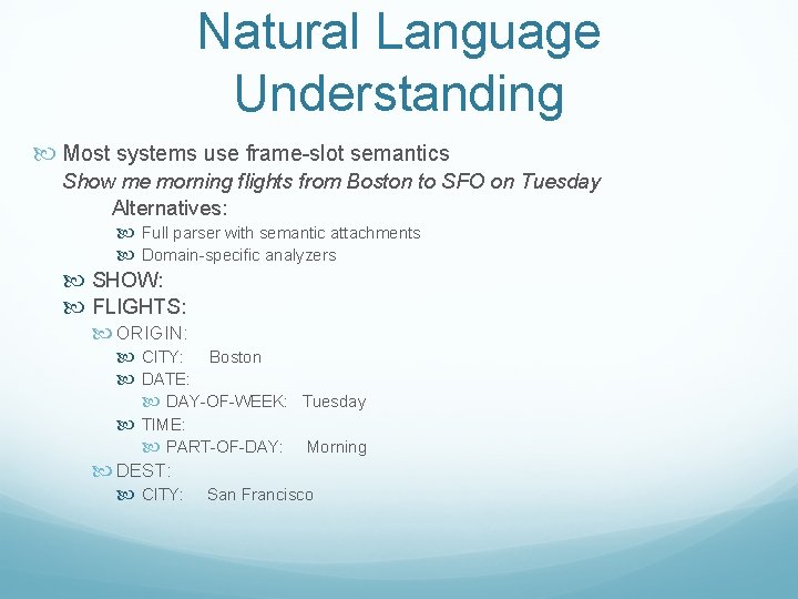 Natural Language Understanding Most systems use frame-slot semantics Show me morning flights from Boston