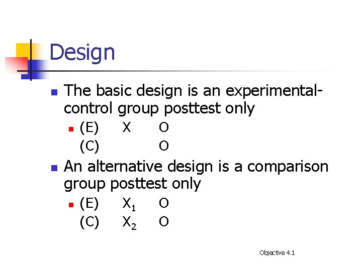Design n The basic design is an experimentalcontrol group posttest only n n (E)