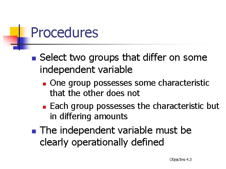 Procedures n Select two groups that differ on some independent variable n n n