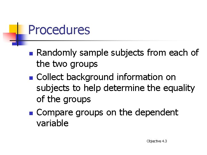 Procedures n n n Randomly sample subjects from each of the two groups Collect