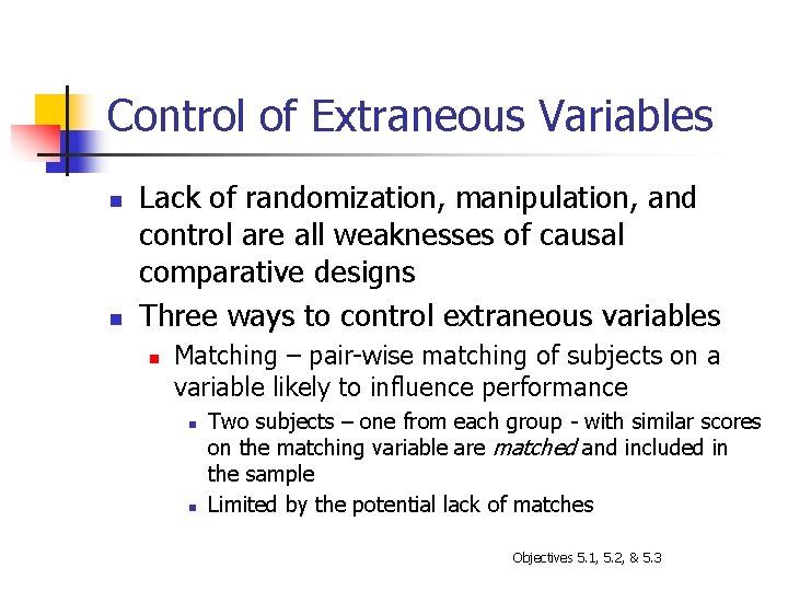 Control of Extraneous Variables n n Lack of randomization, manipulation, and control are all